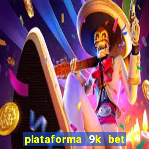 plataforma 9k bet paga mesmo