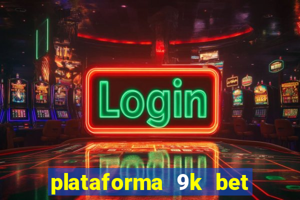 plataforma 9k bet paga mesmo