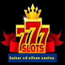 baixar cd silvan santos