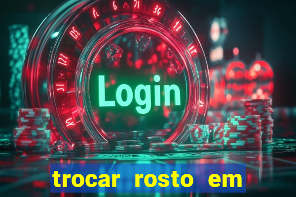 trocar rosto em vídeo grátis