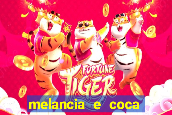 melancia e coca cola faz mal