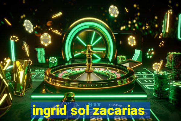 ingrid sol zacarias