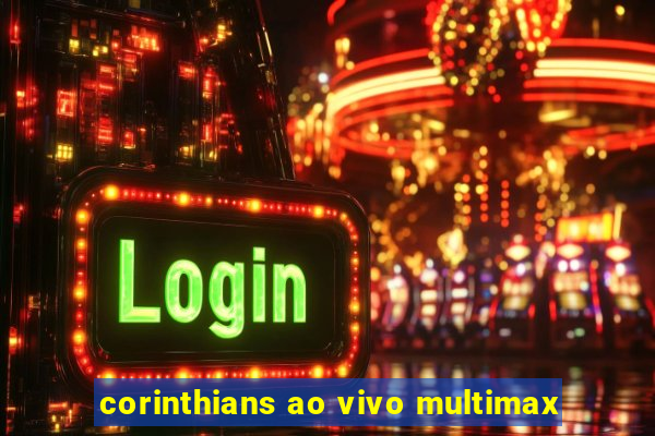 corinthians ao vivo multimax