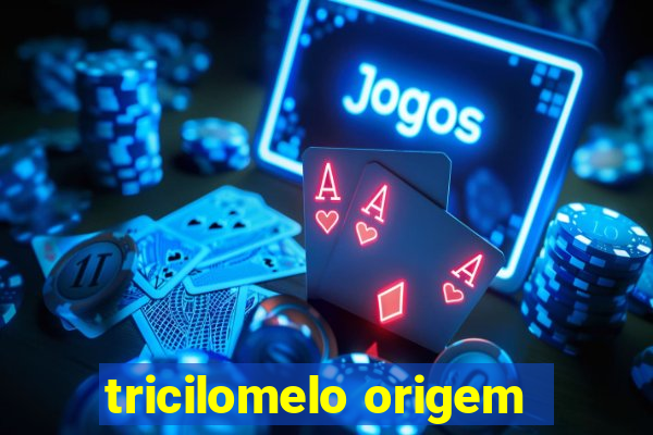 tricilomelo origem