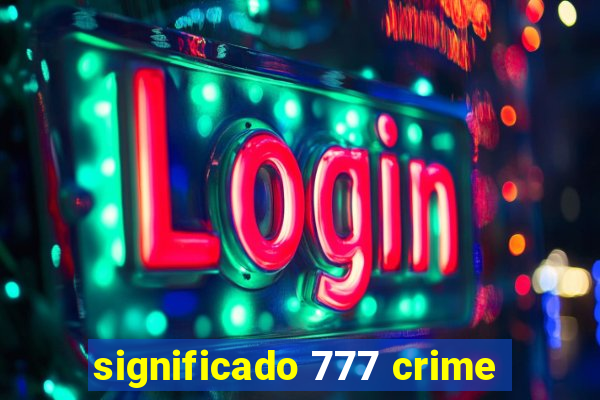 significado 777 crime