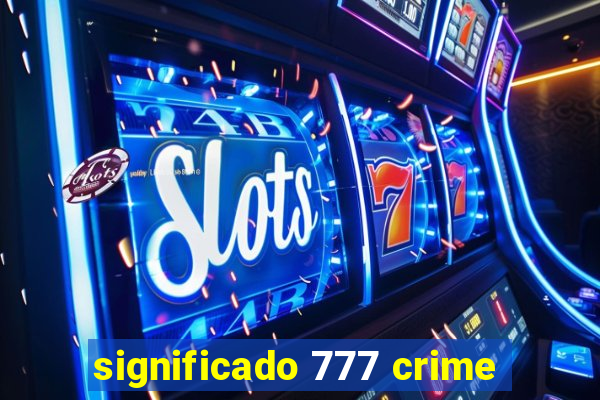 significado 777 crime