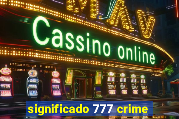 significado 777 crime