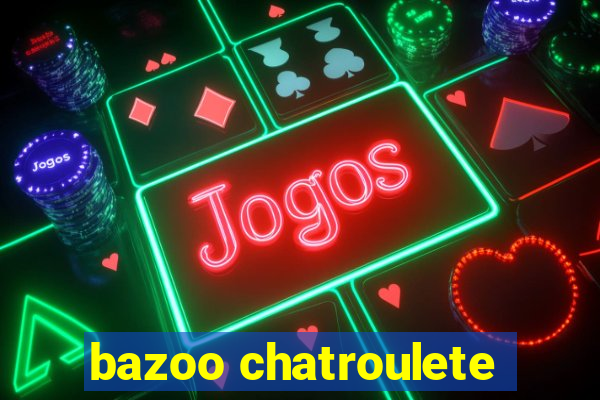 bazoo chatroulete