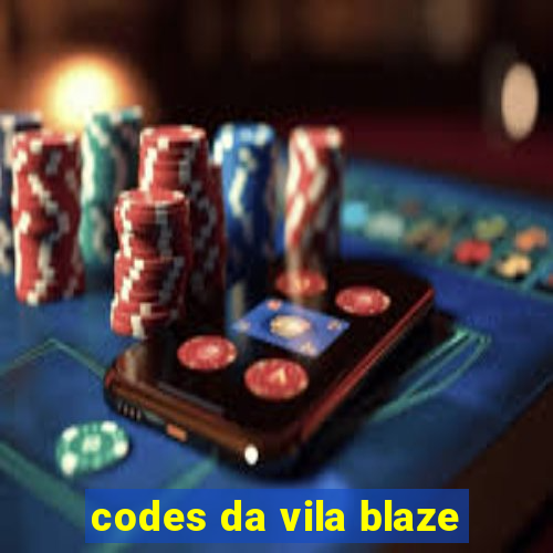 codes da vila blaze