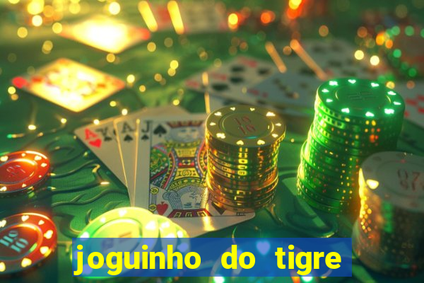 joguinho do tigre para ganhar dinheiro