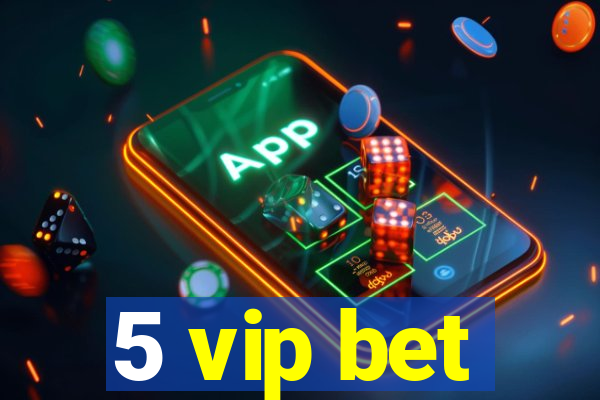 5 vip bet