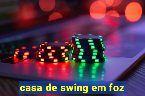 casa de swing em foz