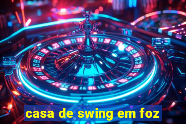 casa de swing em foz