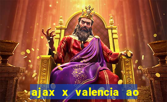 ajax x valencia ao vivo futemax