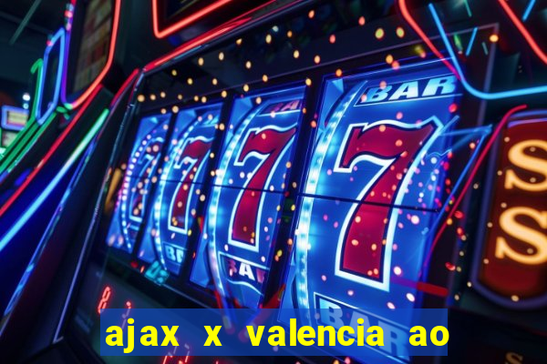 ajax x valencia ao vivo futemax