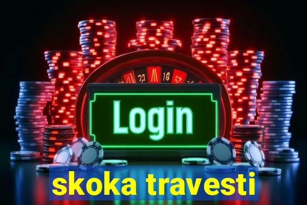 skoka travesti