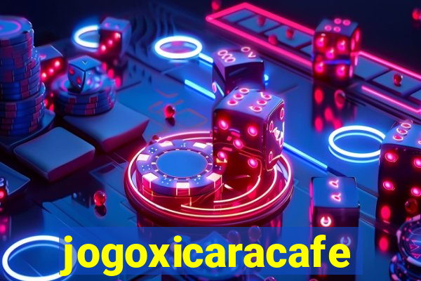 jogoxicaracafe