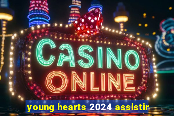 young hearts 2024 assistir