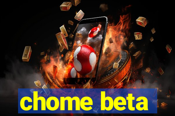 chome beta