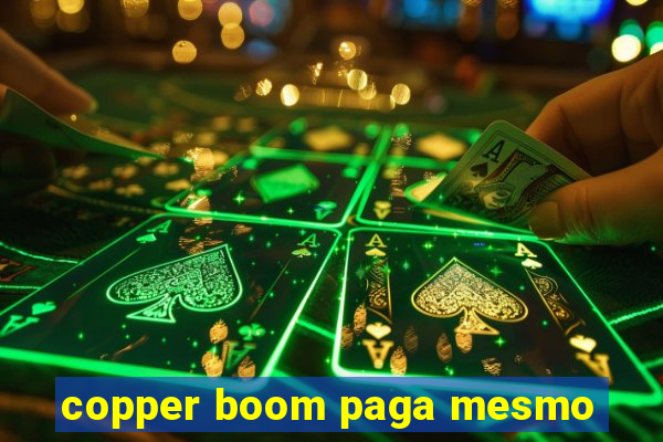 copper boom paga mesmo