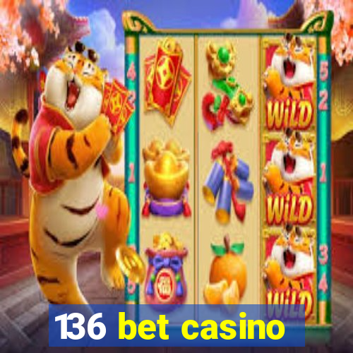 136 bet casino