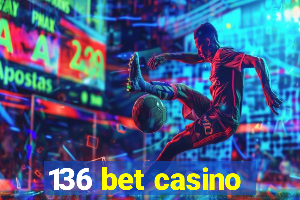 136 bet casino