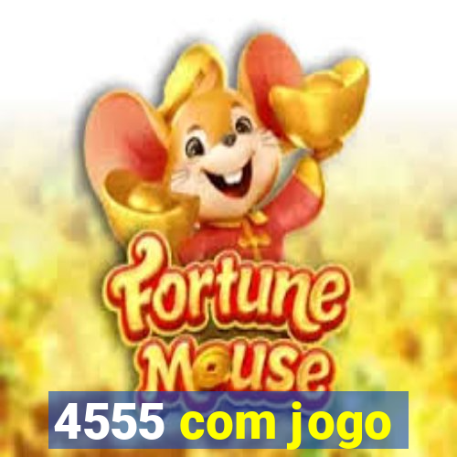 4555 com jogo