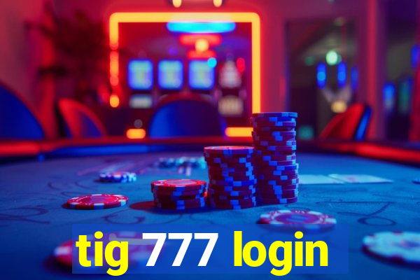 tig 777 login