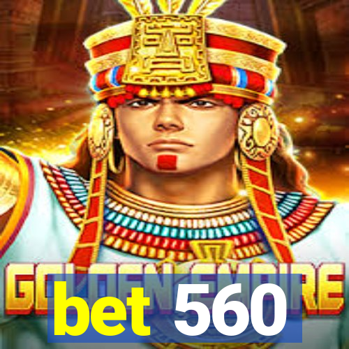 bet 560