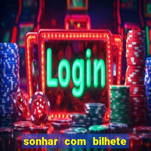 sonhar com bilhete de loteria livro dos sonhos