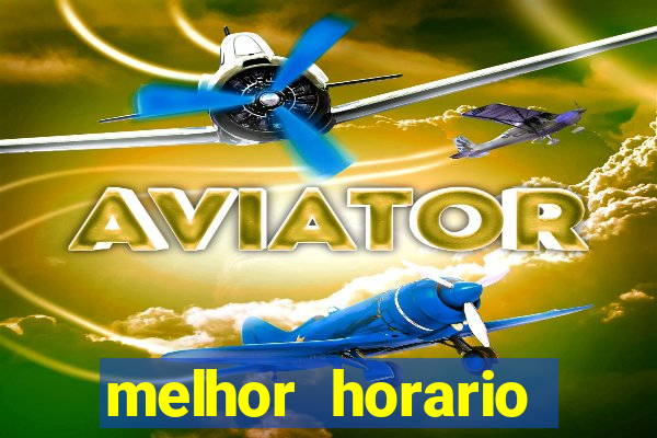 melhor horario jogar aviator