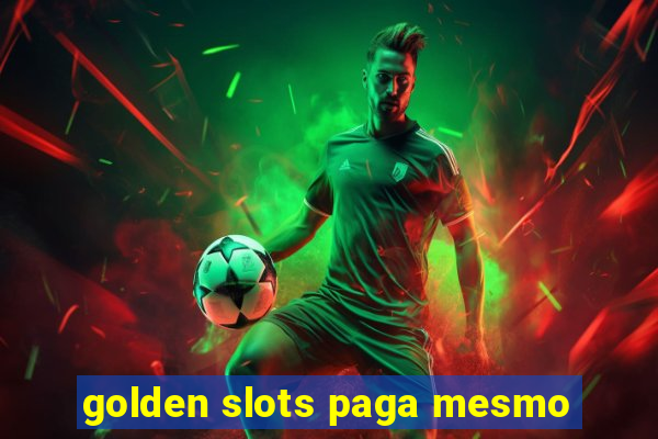 golden slots paga mesmo