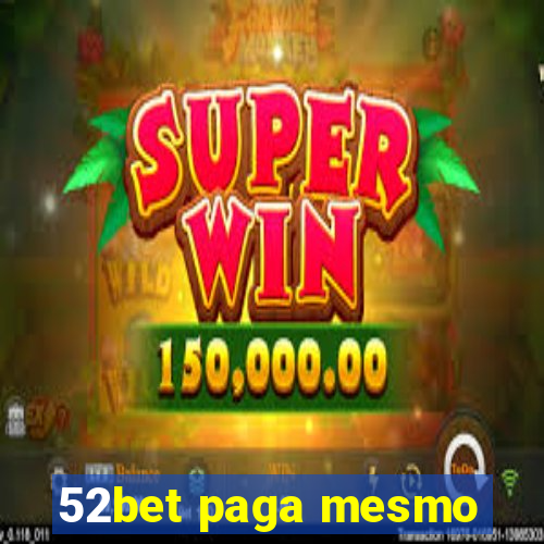 52bet paga mesmo