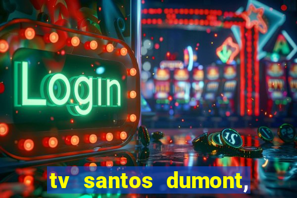 tv santos dumont, 431, centro