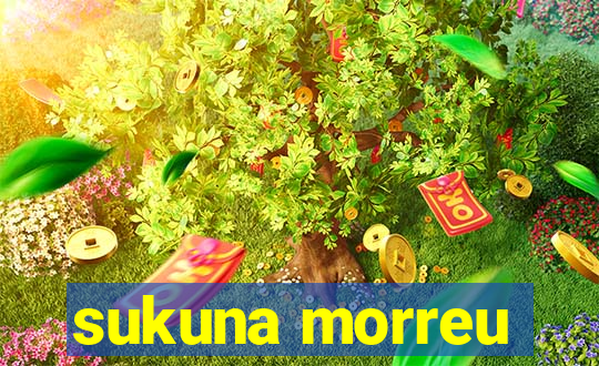 sukuna morreu