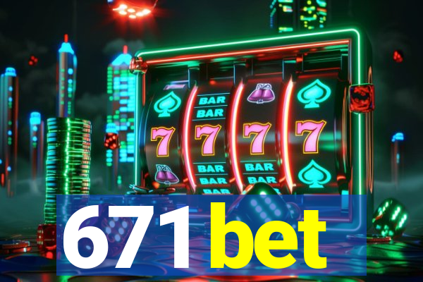 671 bet