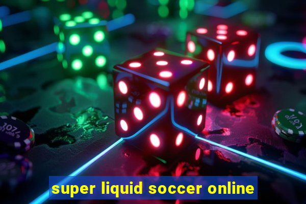 super liquid soccer online