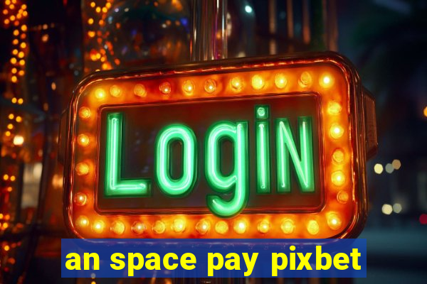 an space pay pixbet