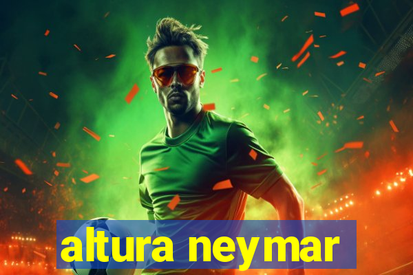 altura neymar