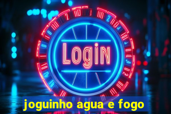 joguinho agua e fogo