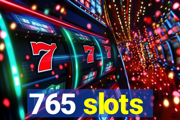 765 slots