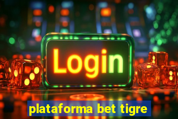 plataforma bet tigre