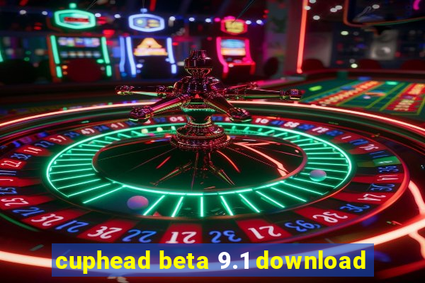 cuphead beta 9.1 download