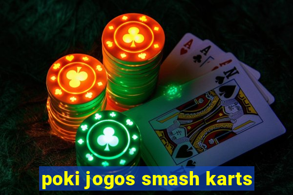 poki jogos smash karts