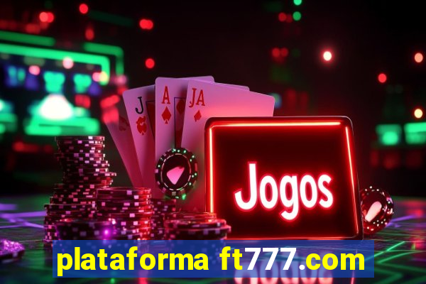 plataforma ft777.com