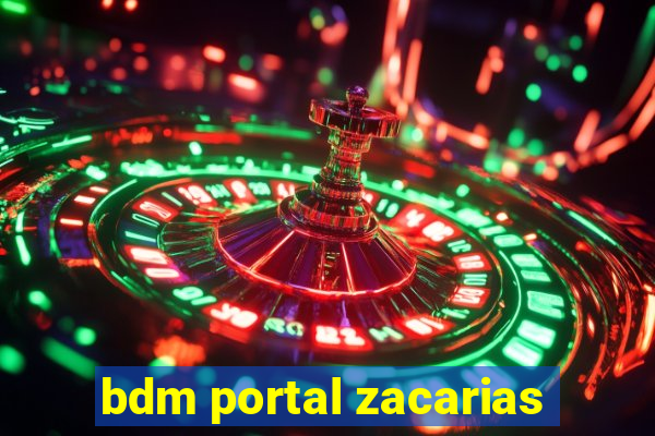 bdm portal zacarias