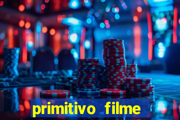 primitivo filme completo dublado mega filmes