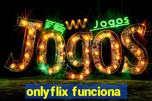 onlyflix funciona