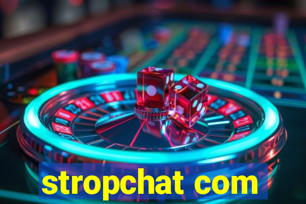 stropchat com