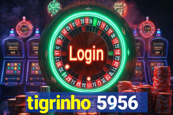 tigrinho 5956